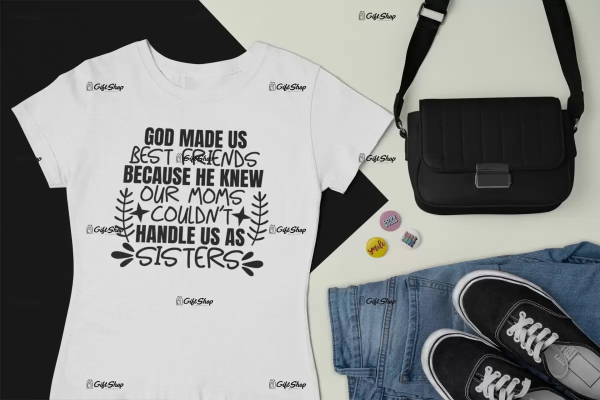 God made us best friends because he knew..., tricou cu mesaj